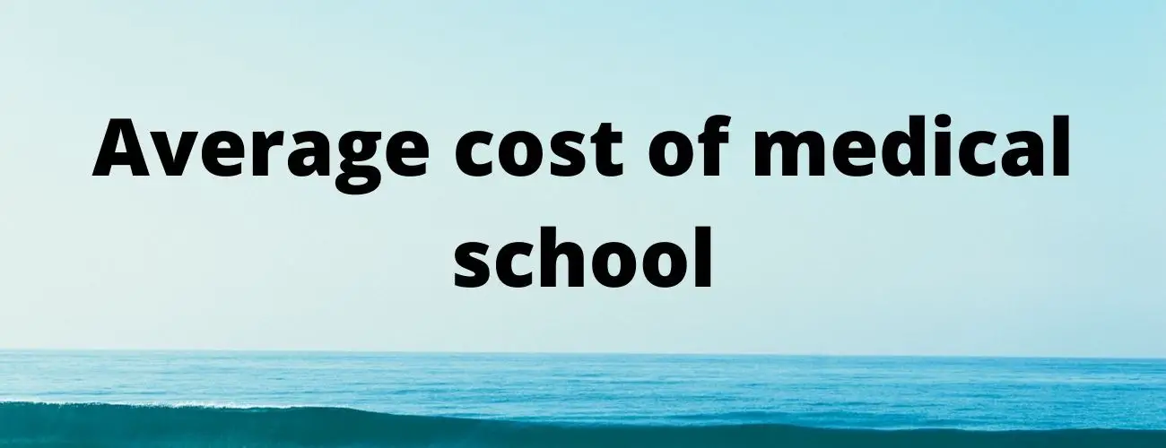 Average Cost of Medical School- Your queries answered