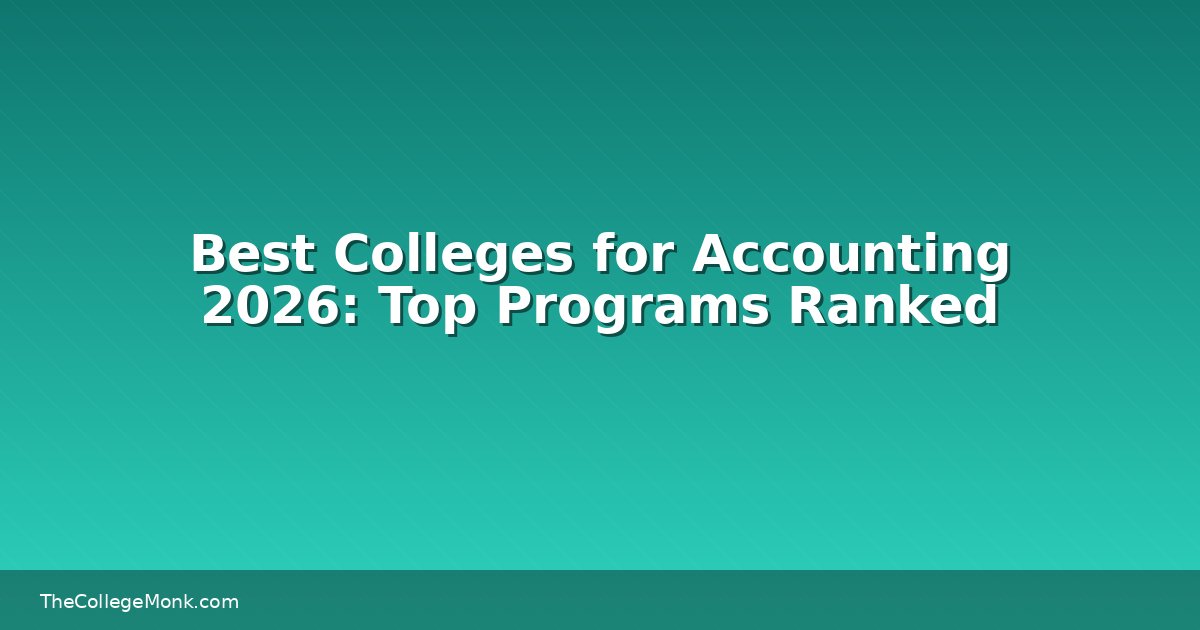 Best Colleges for Accounting 2026: Top Programs Ranked Best Colleges for Accounting 2026: Top Programs Ranked