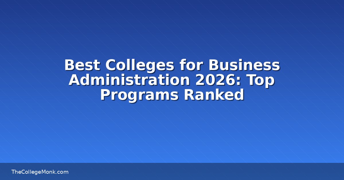 Best Colleges for Business Administration 2026: Top