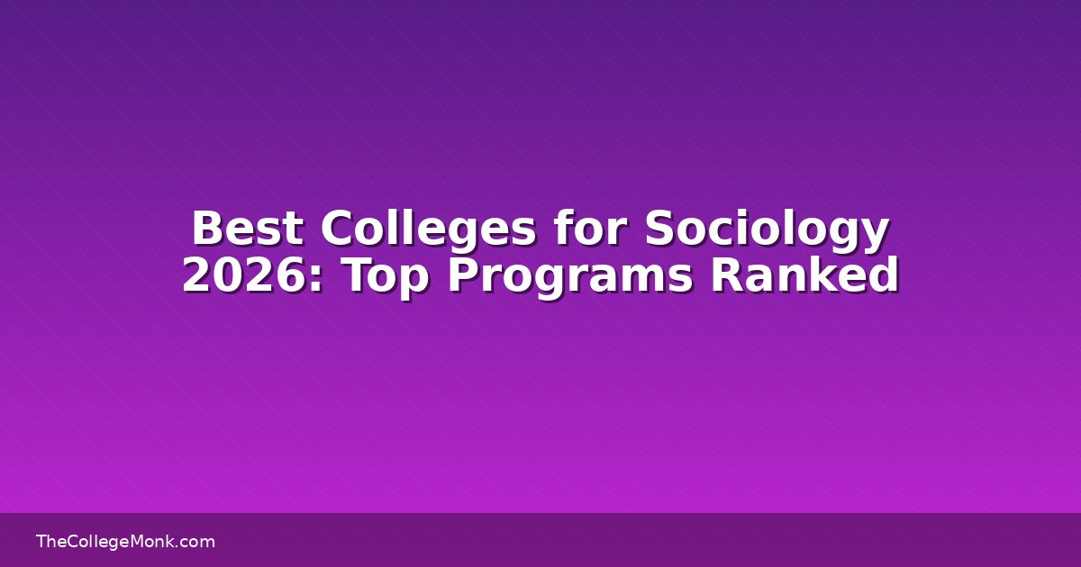 Best Colleges for Sociology 2026: Top Programs Ranked Best Colleges for Sociology 2026: Top Programs Ranked