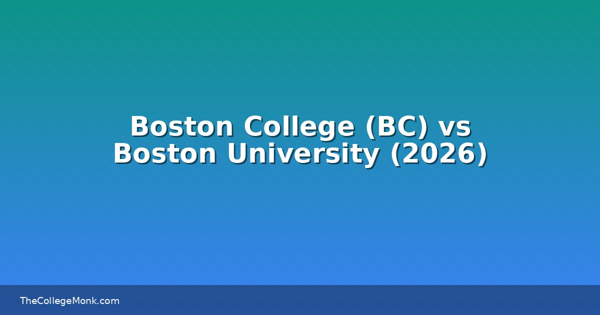 Boston College (BC) vs Boston University: Which Should You Boston College (BC) vs Boston University: Which Should You