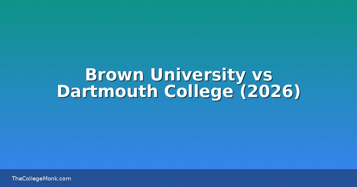 Brown University vs Dartmouth College: Which Should You Brown University vs Dartmouth College: Which Should You