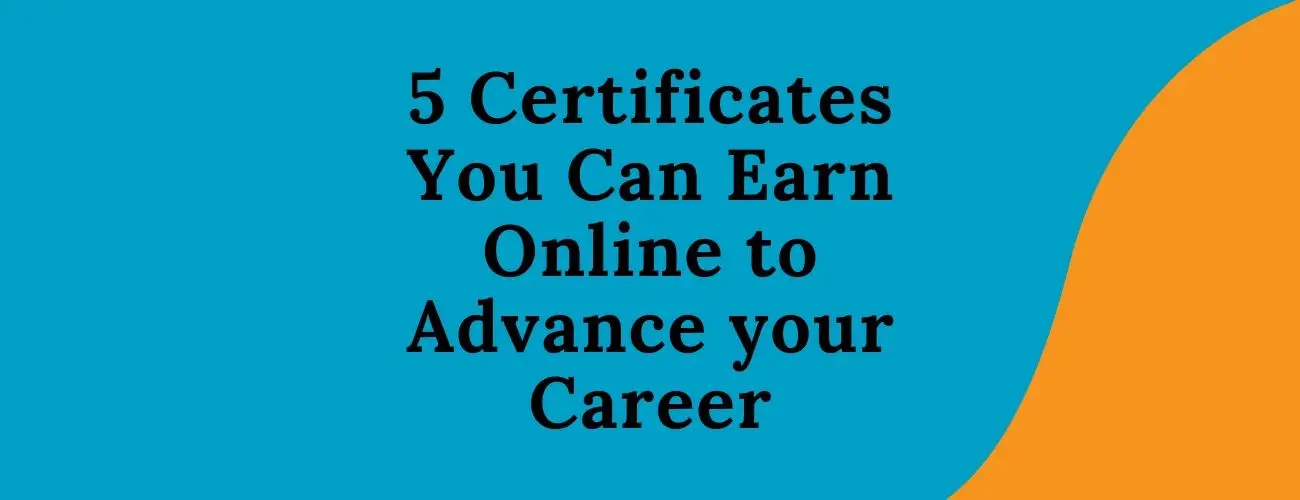 5 Certificates You Can Earn Online to Advance Your Career