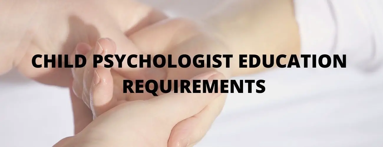 Child Psychologist Education Requirements