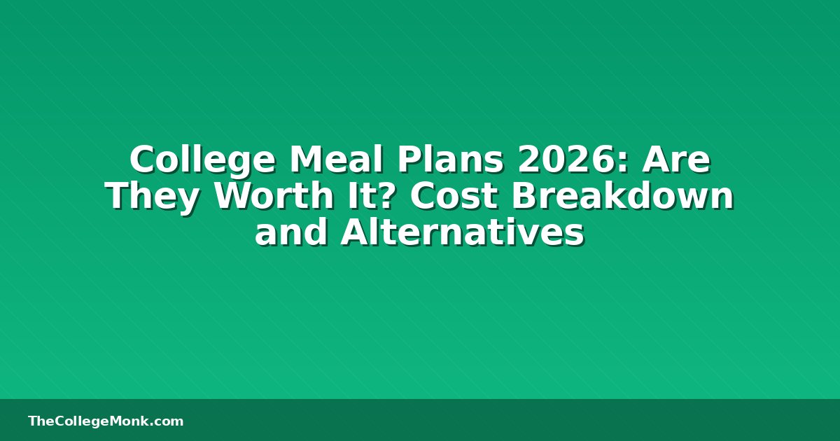 College Meal Plans 2026: Are They Worth It? Cost Breakdown College Meal Plans 2026: Are They Worth It? Cost Breakdown