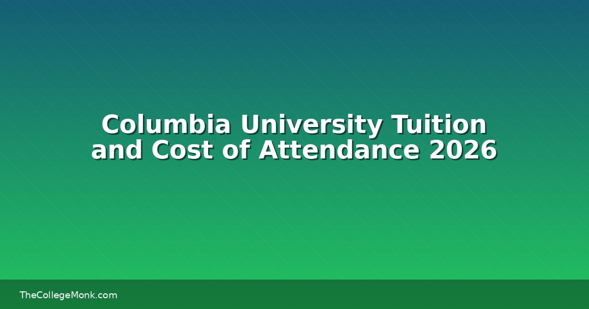Columbia University Tuition and Cost of Attendance 2026 Columbia University Tuition and Cost of Attendance 2026