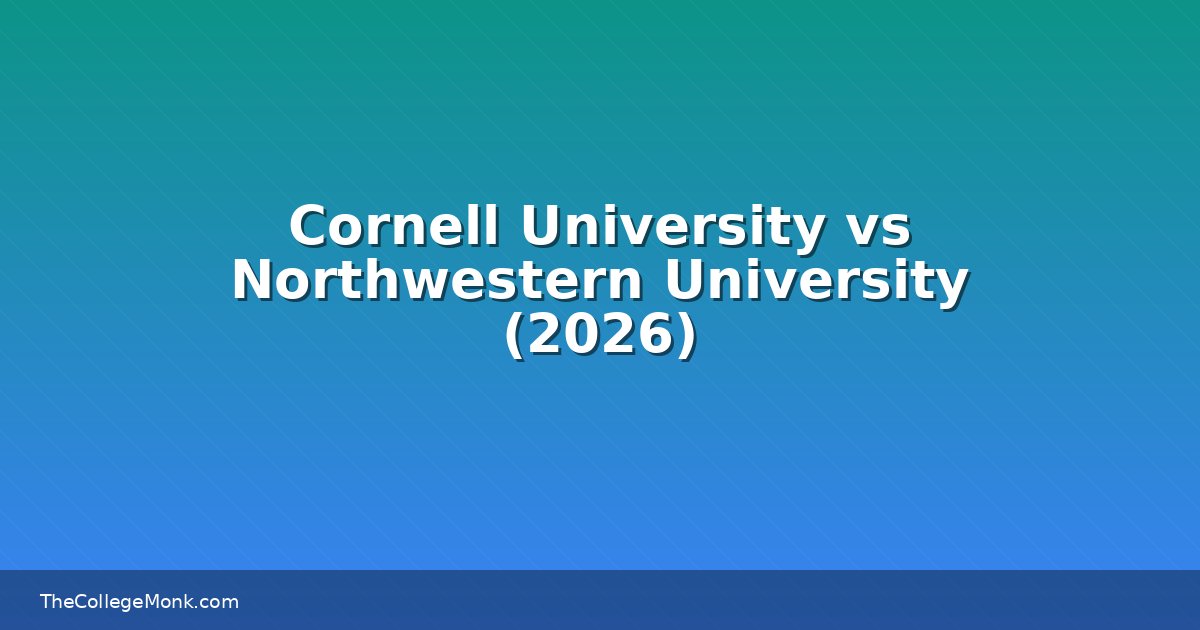 Cornell University vs Northwestern University: Which Should Cornell University vs Northwestern University: Which Should