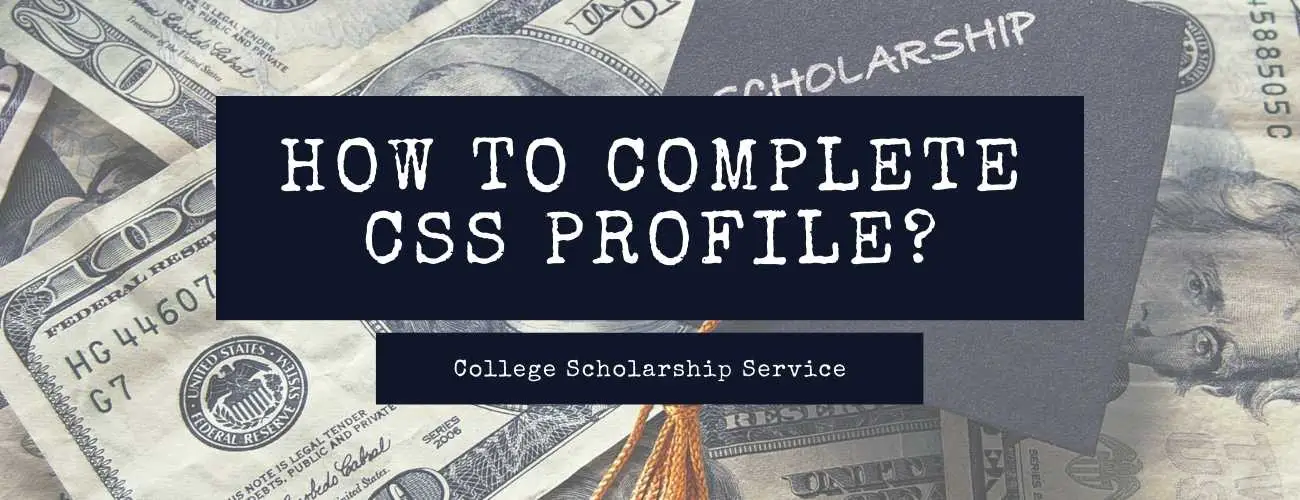 College Scholarship Service (CSS) Profile - Complete Guide