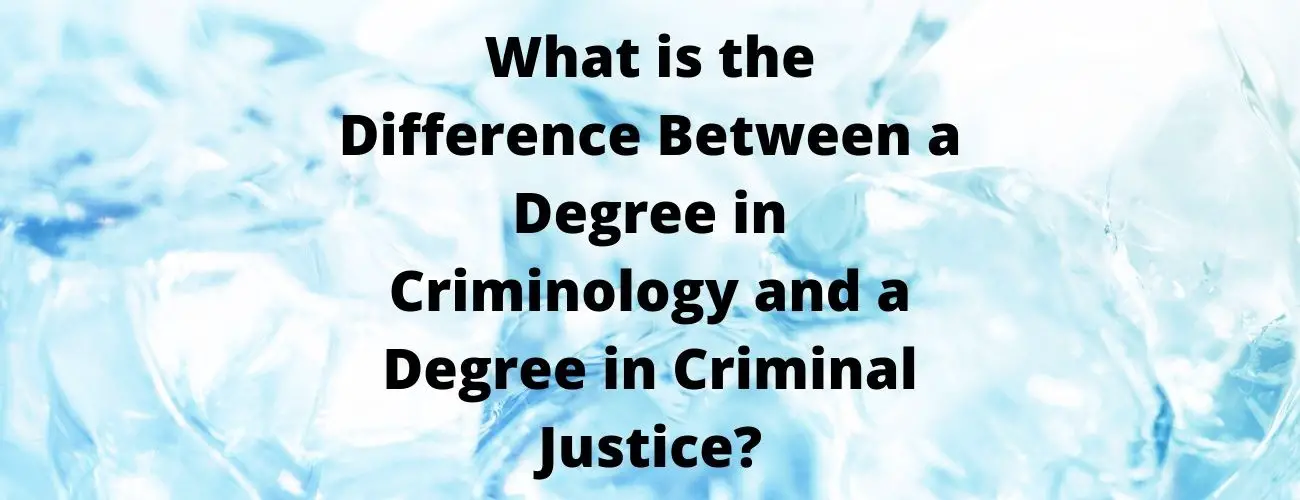 Degree in Criminology vs Degree in Criminal Justice