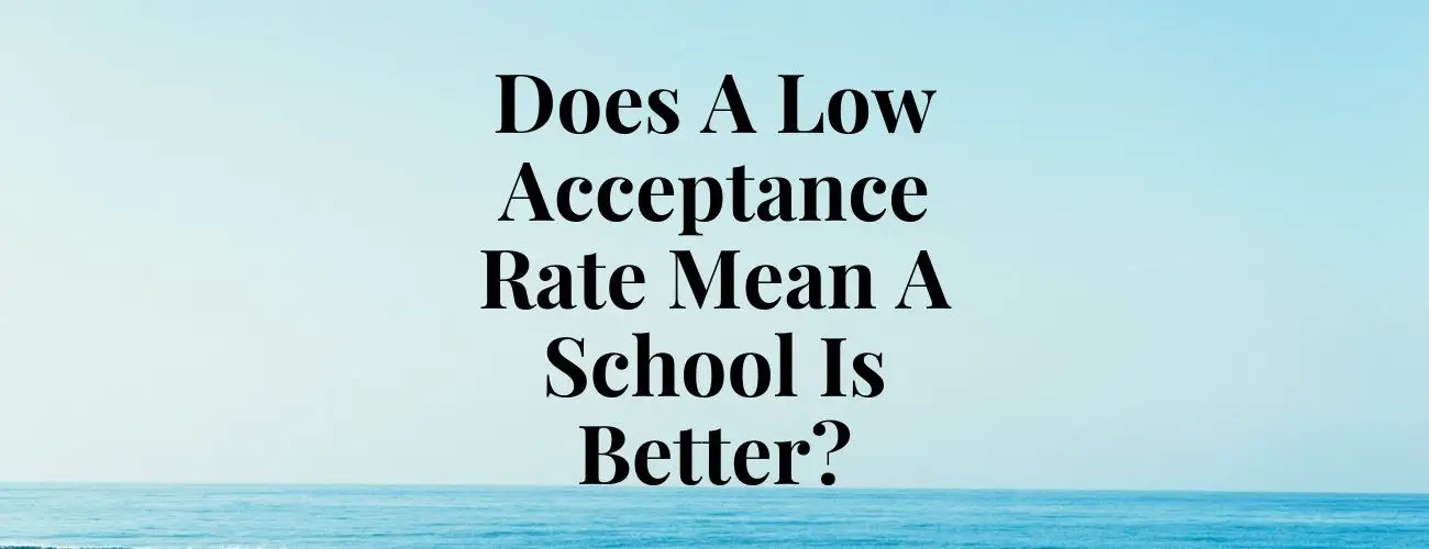 Are Colleges with Low Acceptance Rates Better?