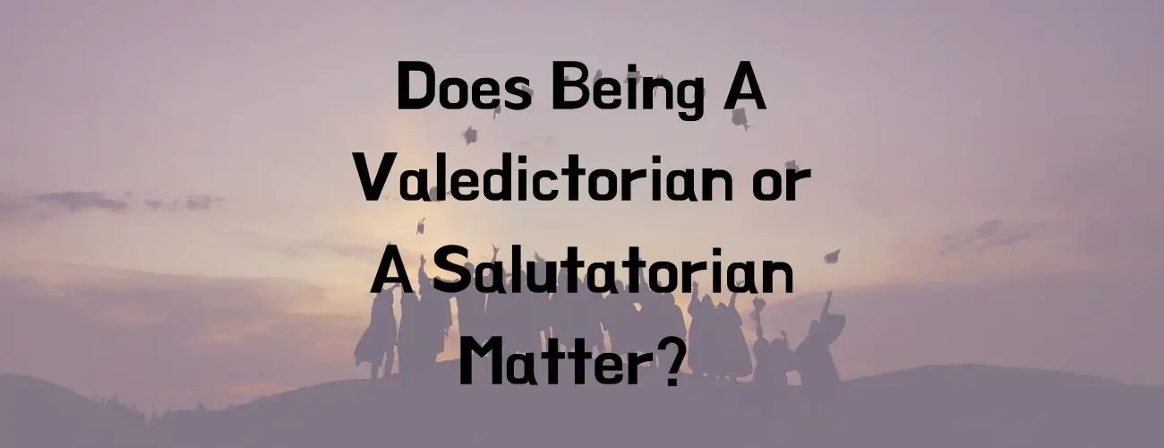 Does Being a Valedictorian or a Salutatorian Matter?