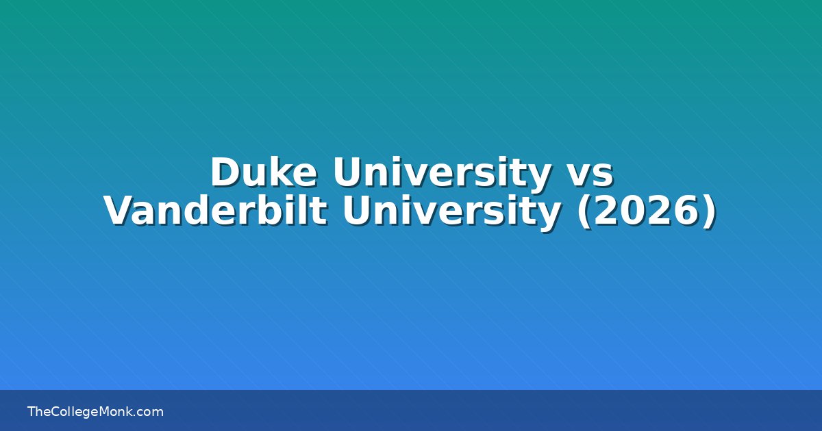 Duke University vs Vanderbilt University: Which Should You Duke University vs Vanderbilt University: Which Should You