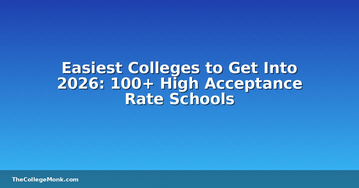 Easiest Colleges to Get Into 2026: 100+ High Acceptance Easiest Colleges to Get Into 2026: 100+ High Acceptance