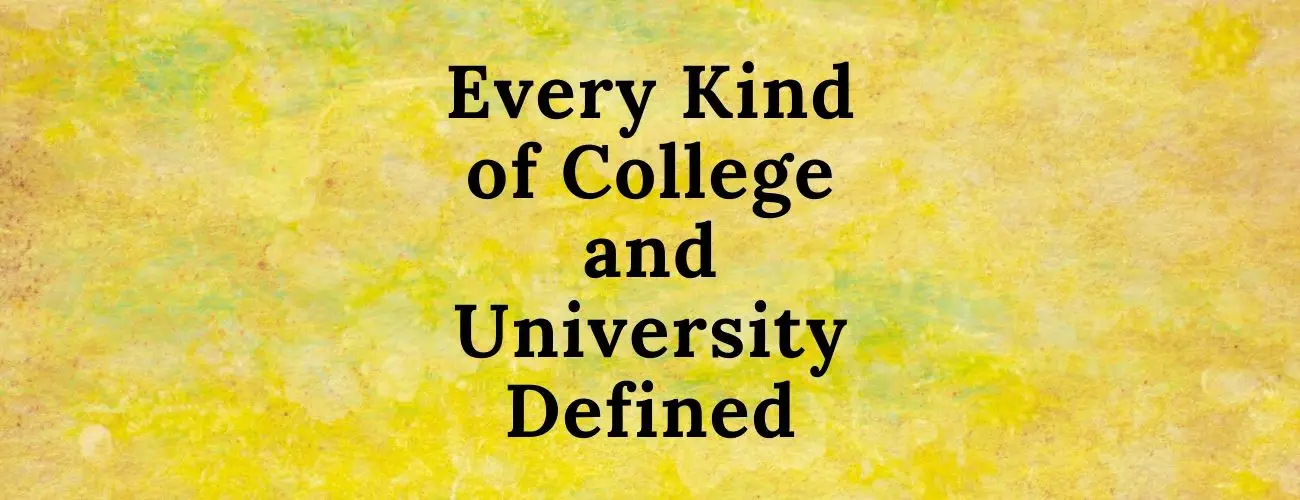 Every Kind of College and University Defined