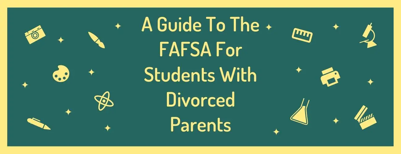 FAFSA Guide for Students with Divorced Parents