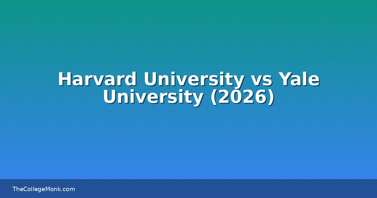 Harvard University vs Yale University: Which Should You Harvard University vs Yale University: Which Should You