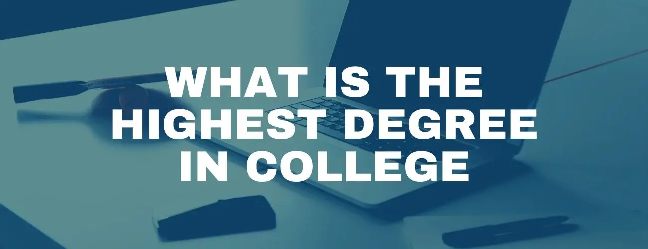 What Is the Highest Degree in College?