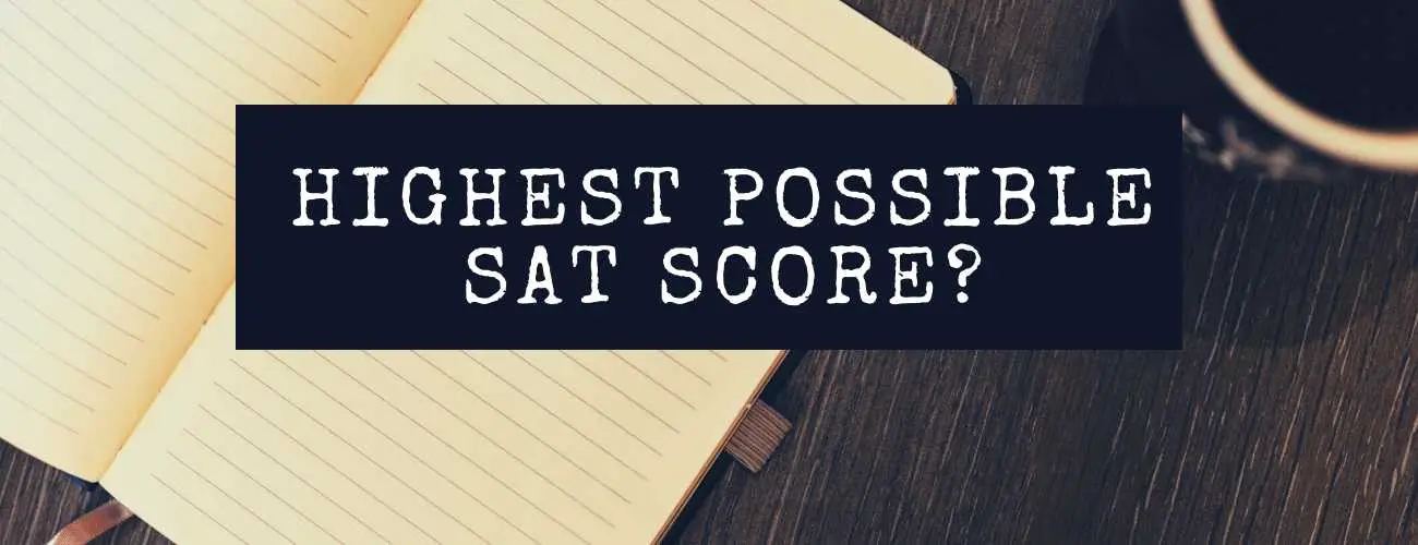 What Is the Highest SAT Score Possible? Info for 2022-2023