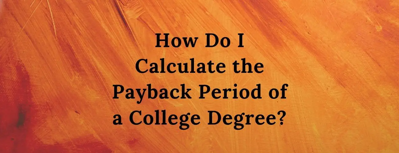 How Do I Calculate the Payback Period of a College Degree?