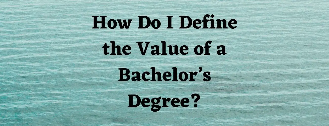 how do I define the value of a bachelor’s degree?