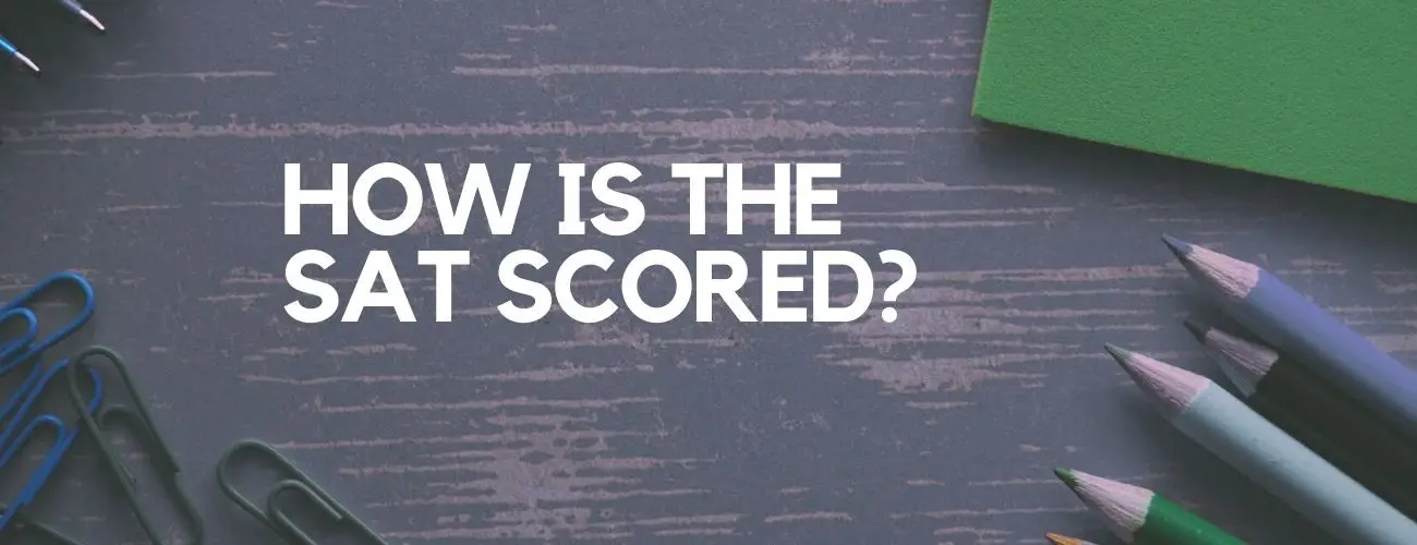 How is the SAT Scored? SAT Score Chart