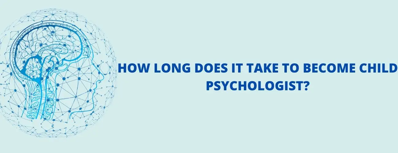 How Long Does It Take To Become A Child Psychologist?