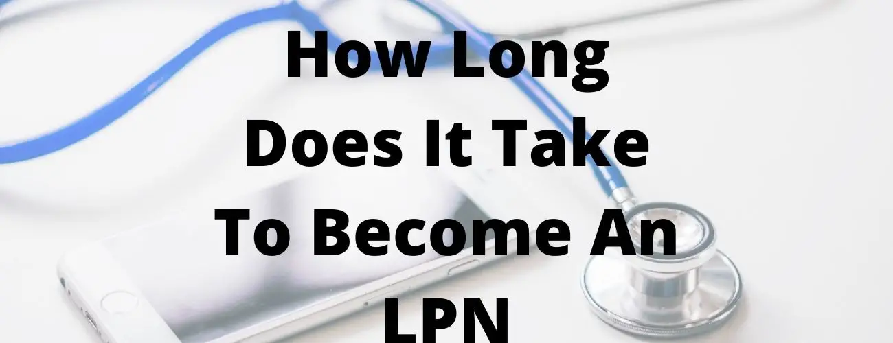 How Long Does It Take To Become an LPN