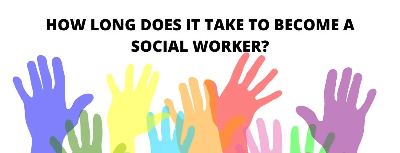 How Long Does It Take To Become A Social Worker?