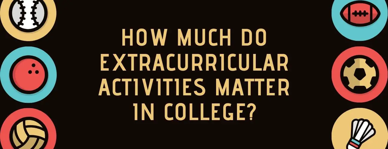 How Much Do Extracurricular Activities Matter In College Admissions?