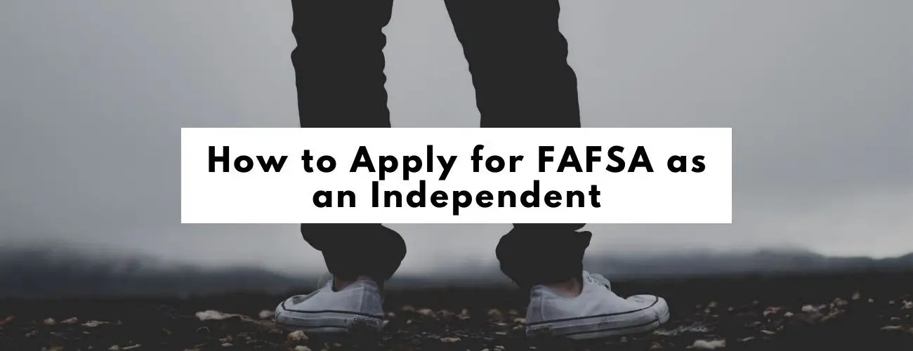 How to Apply for FAFSA as an Independent?