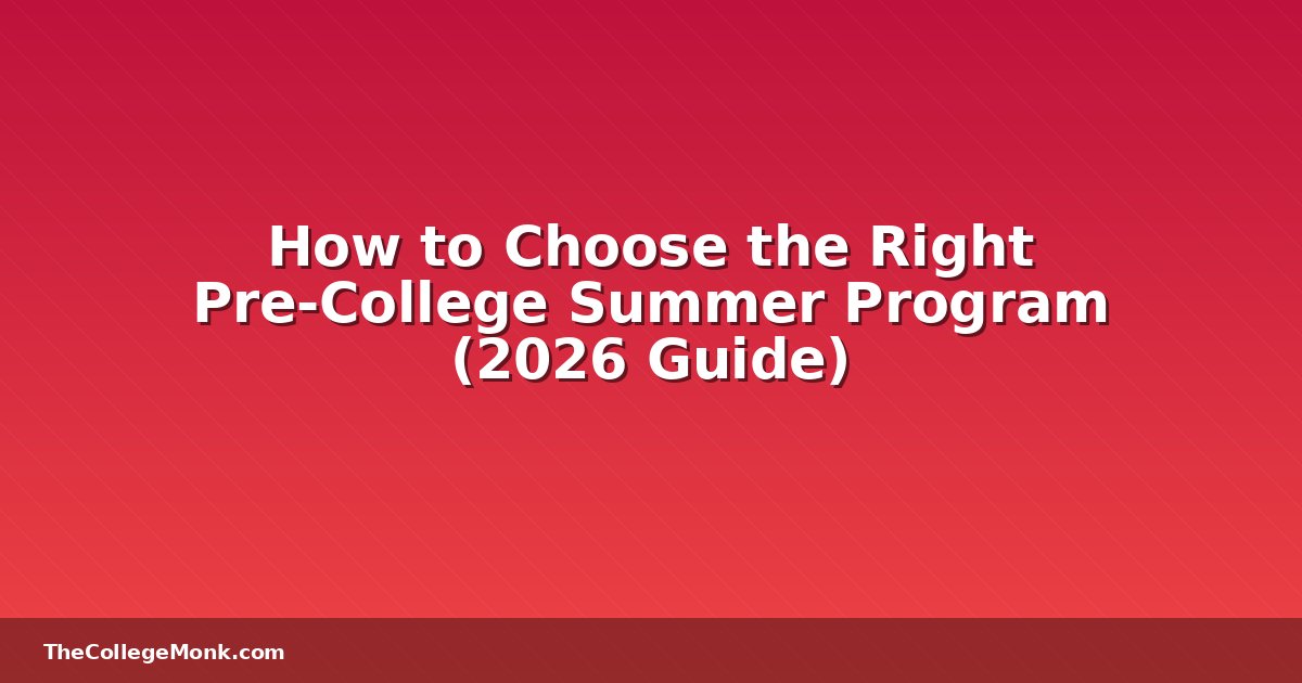 How to Choose the Right Pre-College Summer Program (2026