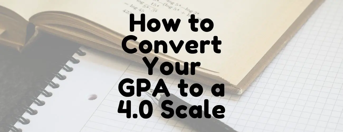How To Convert Your GPA To A 4.0 Scale?