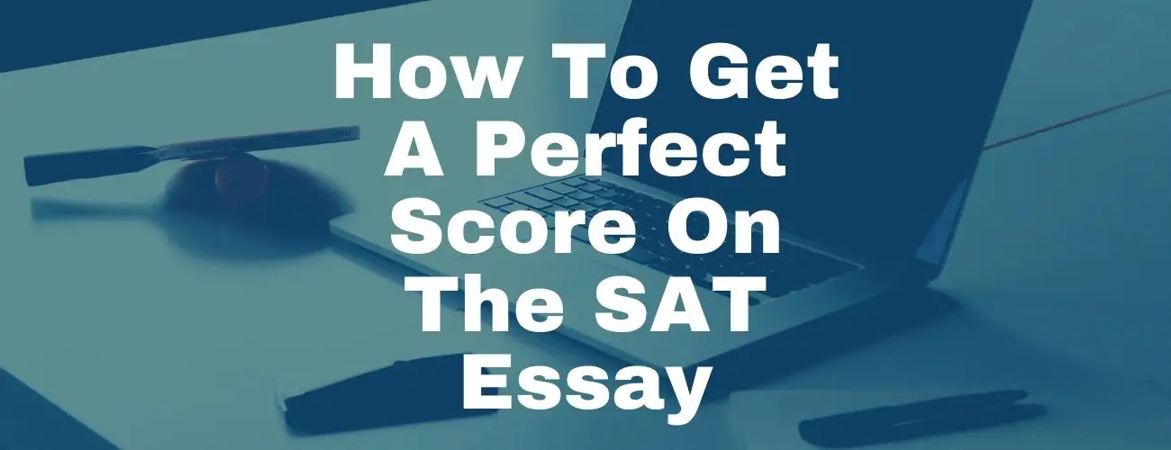 How To Get A Perfect Score On The SAT Essay