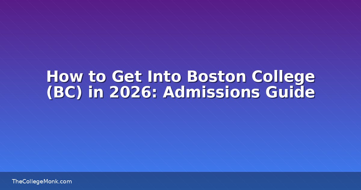 How to Get Into Boston College (BC) in 2026: Admissions
