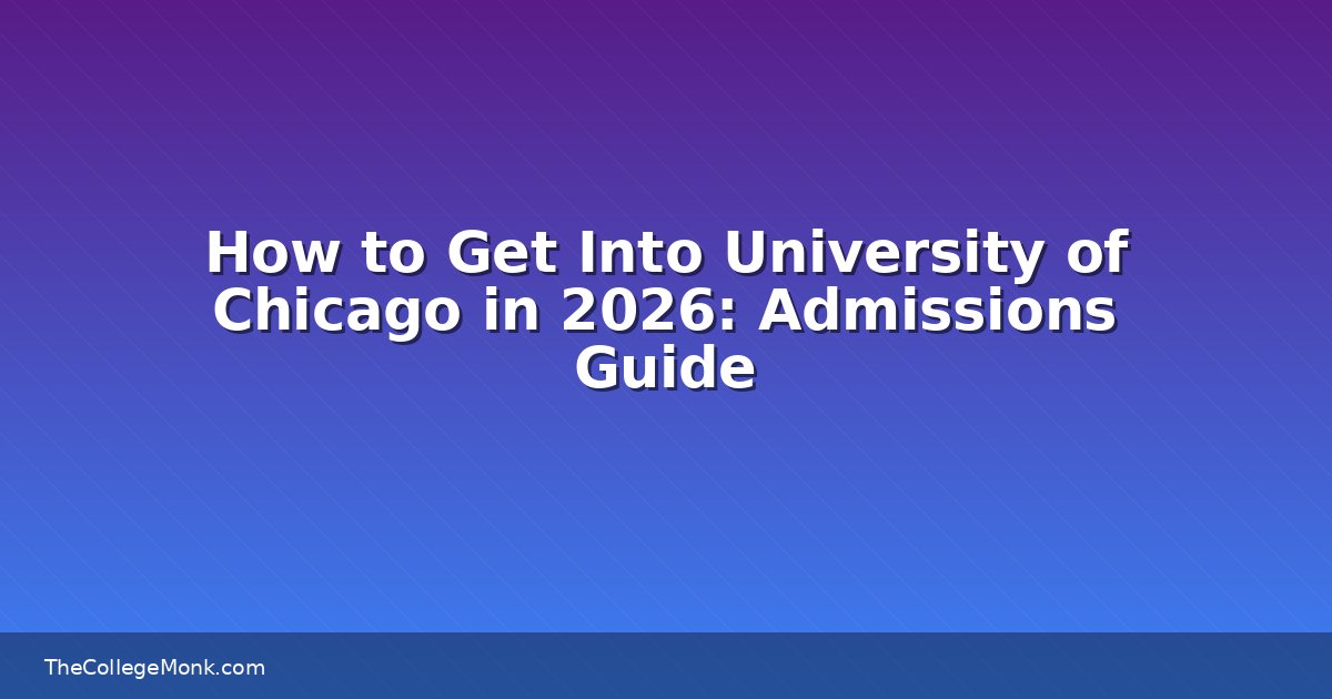 How to Get Into University of Chicago in 2026: Admissions How to Get Into University of Chicago in 2026: Admissions