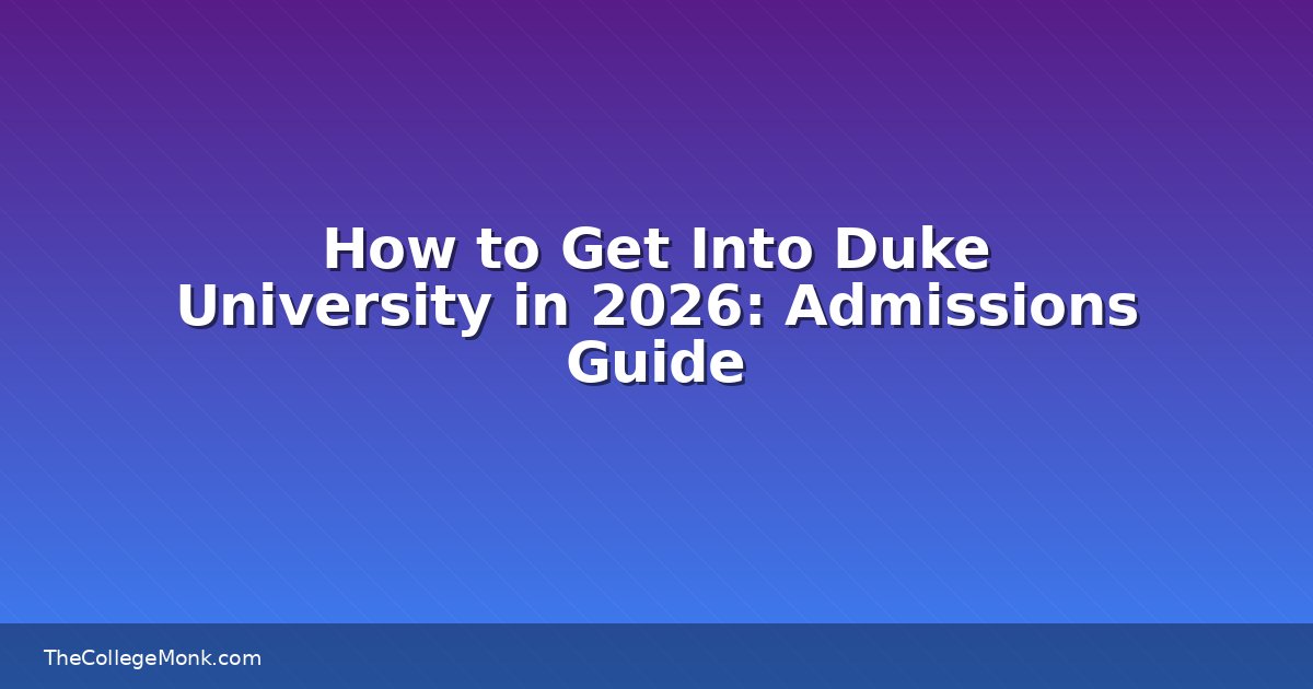 How to Get Into Duke University in 2026: Admissions Guide How to Get Into Duke University in 2026: Admissions Guide