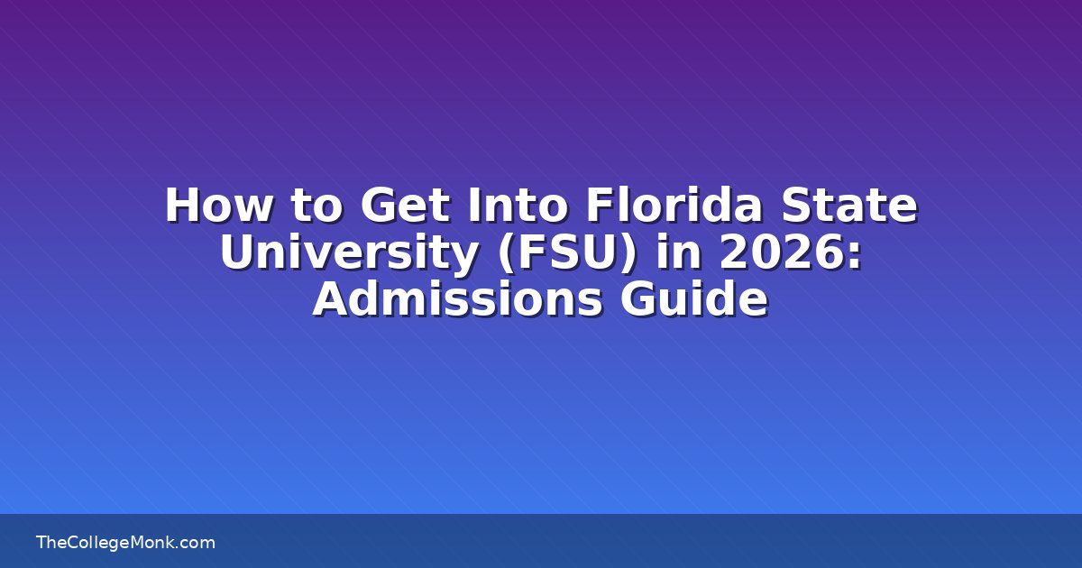 How to Get Into Florida State University (FSU) in 2026