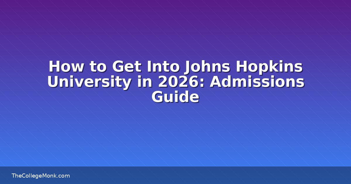 How to Get Into Johns Hopkins University in 2026 How to Get Into Johns Hopkins University in 2026