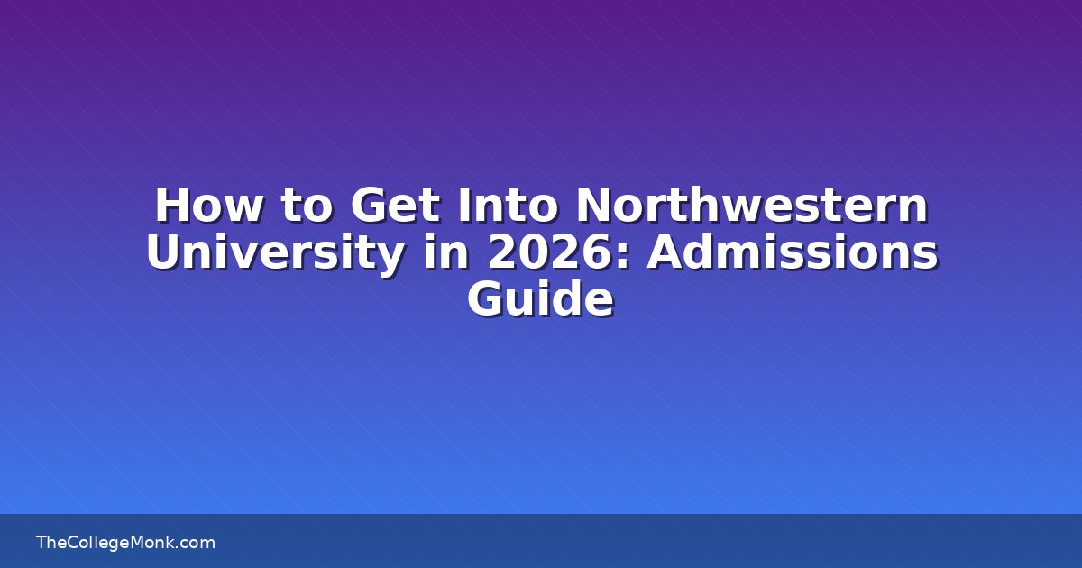 How to Get Into Northwestern University in 2026: Admissions