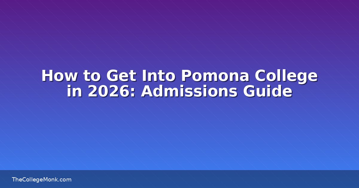 How to Get Into Pomona College in 2026: Admissions Guide How to Get Into Pomona College in 2026: Admissions Guide