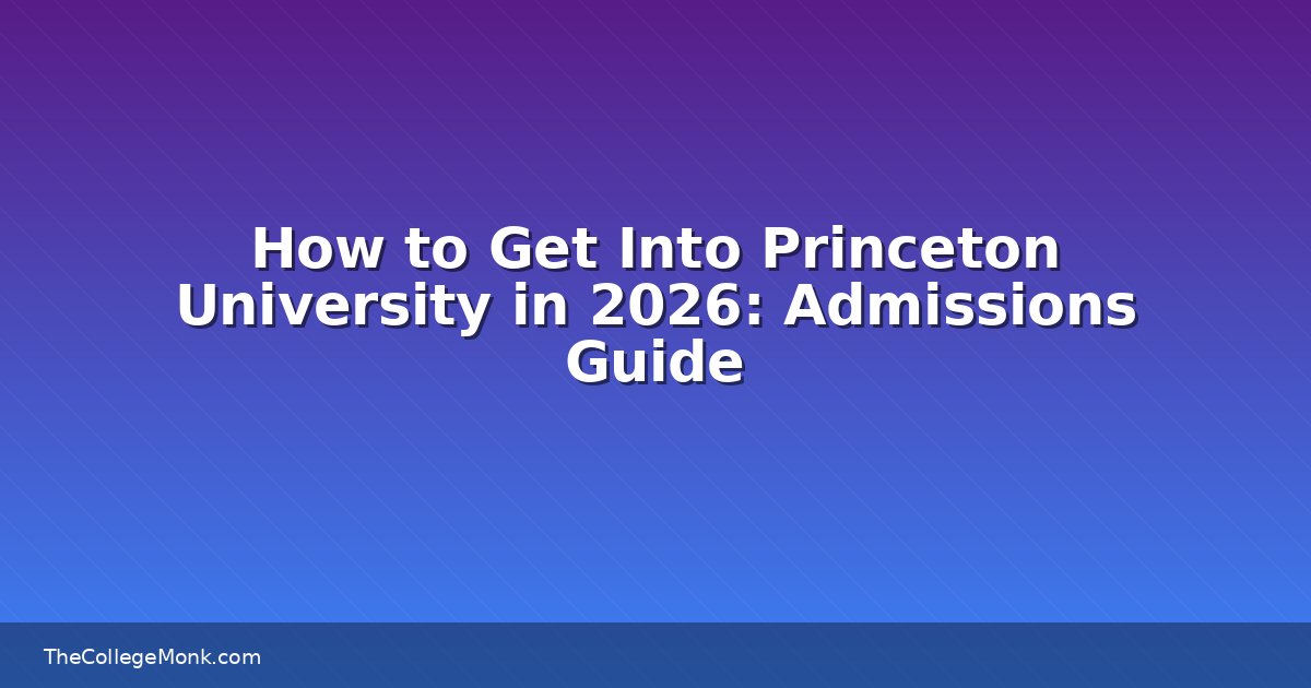 How to Get Into Princeton University in 2026: Admissions How to Get Into Princeton University in 2026: Admissions