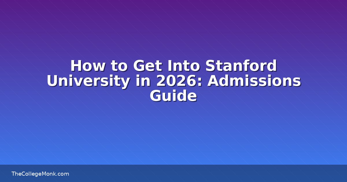 How to Get Into Stanford University in 2026: Admissions How to Get Into Stanford University in 2026: Admissions
