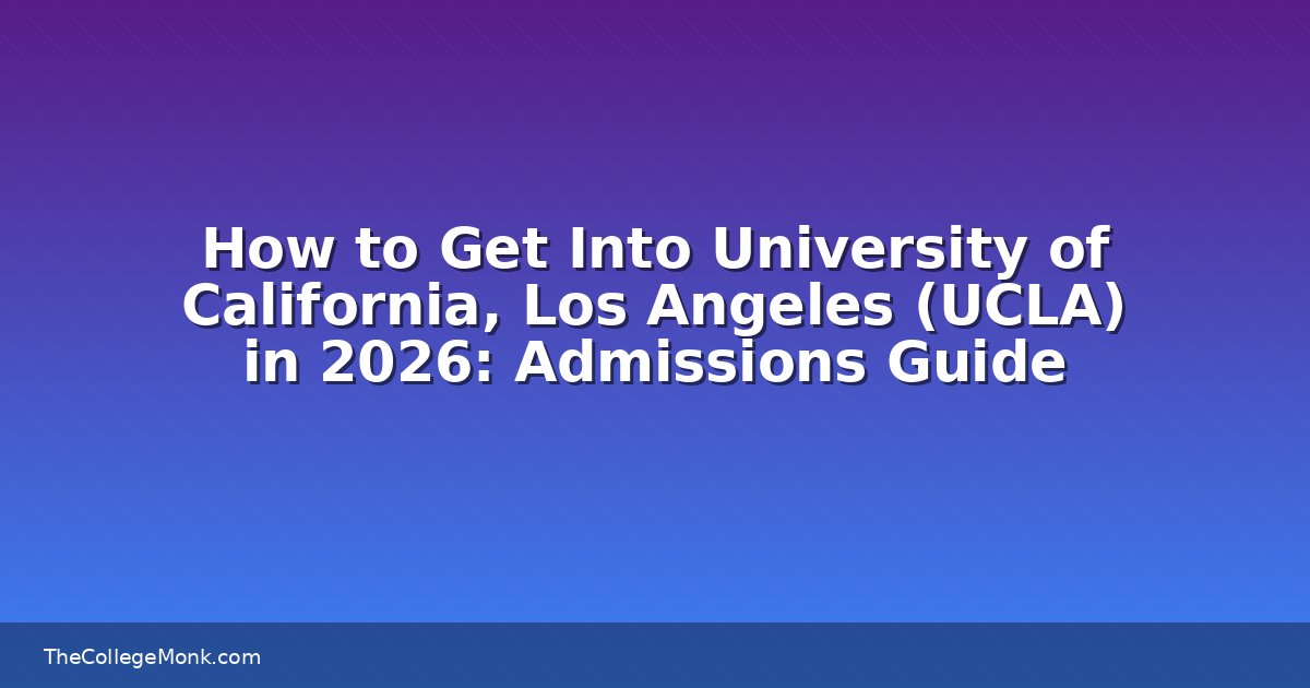 How to Get Into University of California, Los Angeles (2026)