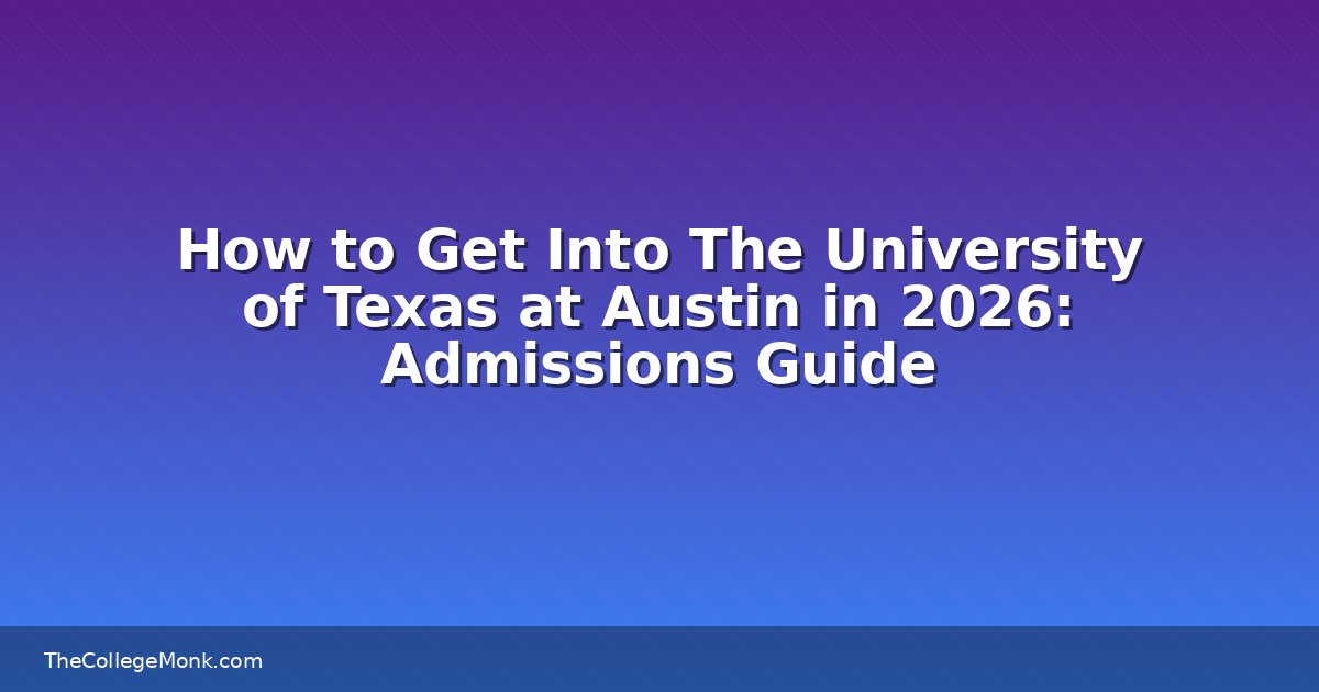 How to Get Into The University of Texas at Austin in 2026