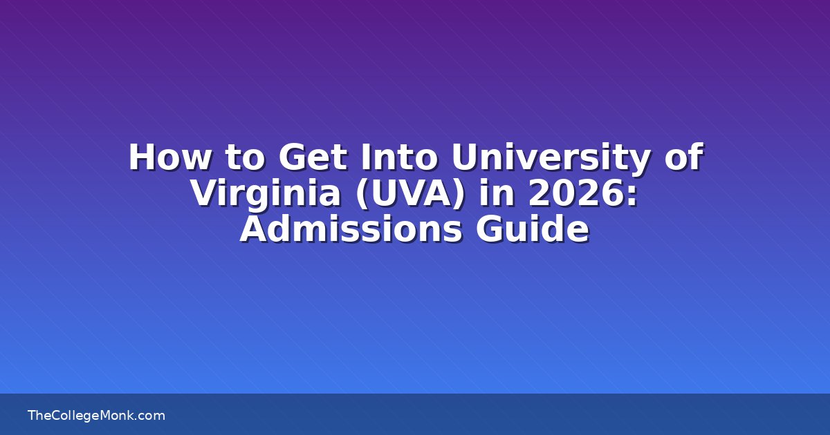 How to Get Into University of Virginia (UVA) in 2026
