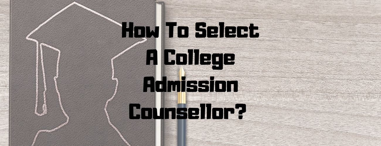 How To Select a College Admission Counselor