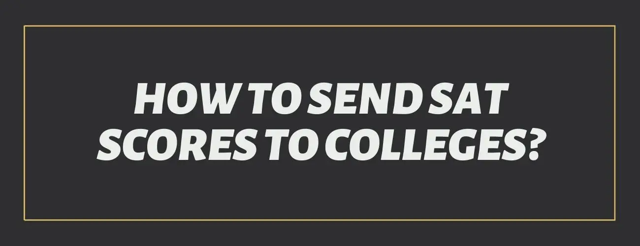 How To Send SAT Scores To Colleges?