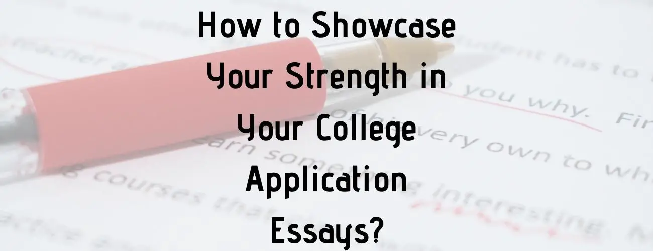 How to Showcase Your Strength in Your College Application Essays?