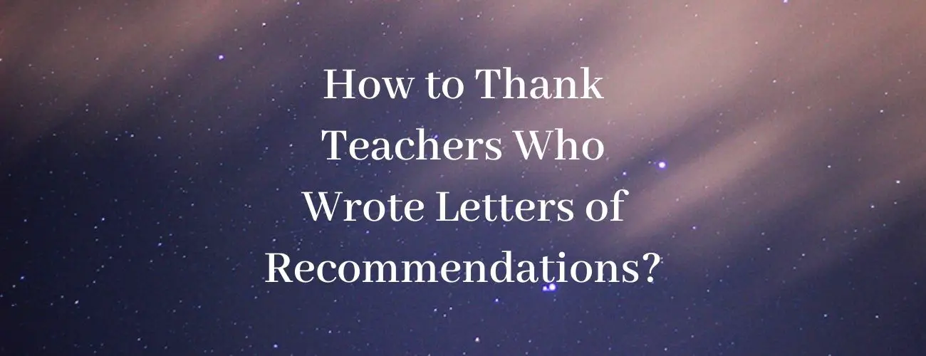 How to Thank Teachers Who Wrote Letters of Recommendations?