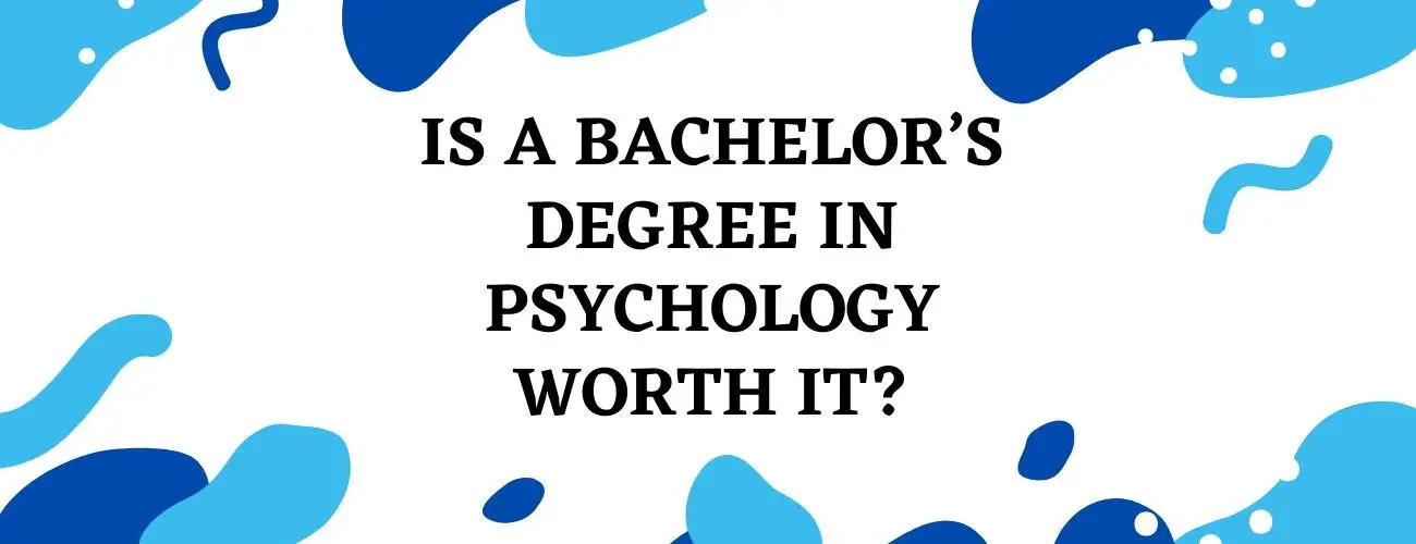 Is a Bachelor’s Degree in Psychology Worth it?